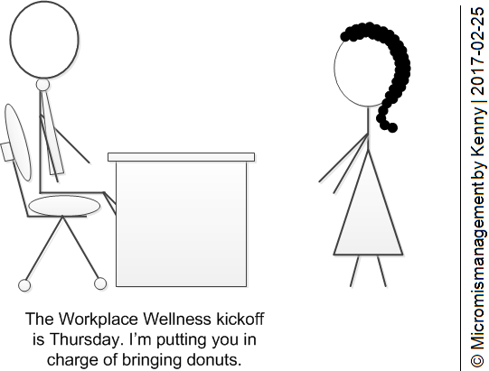 The Workplace Wellness kickoff is Thursday. I'm putting you in charge of bringing donuts.
