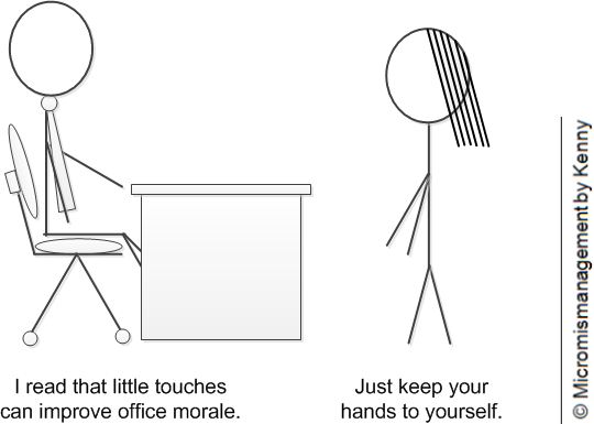 I read that little touches can improve office morale. | Just keep your hands to yourself.